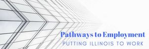 Pathways to Employment -&nbsp;Putting Illinois to work